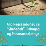 “Ako ay sumasaksi na walang ibang diyos maliban sa Nag-iisang Tunay na Diyos, ang Allah, at ako ay sumasaksi na si Muhammad ay ang huling Sugo ng Allah.” Ang pagpapahayag ng pananampalataya kung saan ang isang tao ay pumasok sa Islam, ang pagpapahayag ng natatanging pagsamba sa Allah at paniniwala sa Sugo na si Muhammad bilang huwaran at halimbawa sa debosyon sa Allah. Ang patotoo na ito ay hindi isang pangungusap, sa halip ito ay isang susi kung saan ang isang Muslim ay dapat mamuhay at kumilos sa kanilang sarili.